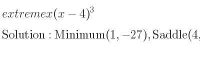 The extreme x(x-4)^3 is Minimum(1,-27),Saddle(4,0)